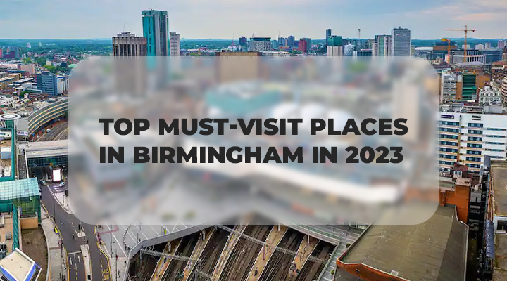 ¬¬Top Must-Visit Places in Birmingham in 2023